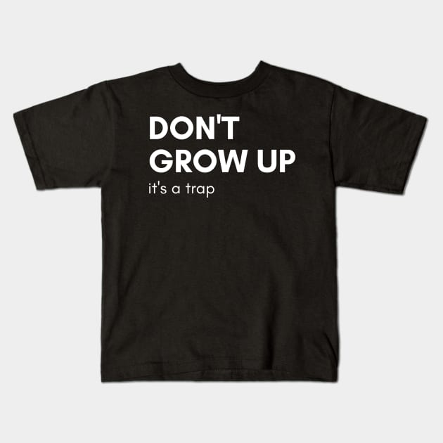 Don't Grow Up It's A Trap. Funny Adulting Saying Kids T-Shirt by That Cheeky Tee